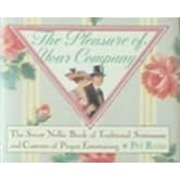 Pleasure of Your Company, The : Traditional Sentiments and Customs of Proper Entertaining (Sweet Nellie)