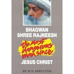 Bhagwan Shree Rajneesh: The Most Dangerous Man Since Jesus Christ