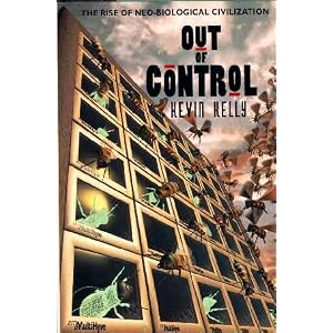 Out of Control: The Rise of Neo-Biological Civilization by Kevin Kelly