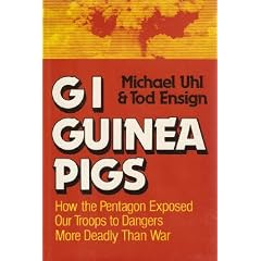 GI Guinea Pigs: How the Pentagon Exposed Our Troops to Dangers More Deadly Than War : Agent Orange and Atomic Radiation