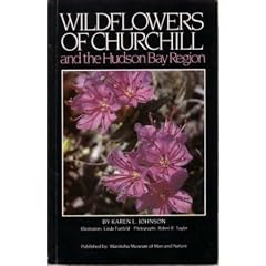 Wildflowers of Churchill: And the Hudson Bay Region