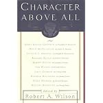 CHARACTER ABOVE ALL: Ten Presidents from FDR to George Bush book cover