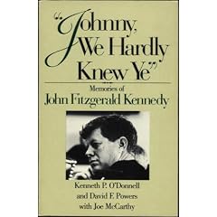 Johnny, We Hardly Knew Ye: Memories of John Fitzgerald Kennedy
