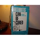 Arthritis can be cured: A layman's guide to the most effective medical treatment and cure... by Bernhard Aschner