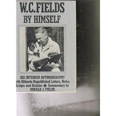 W. C. Fields by Himself: His Intended Autobiography