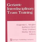 Geriatric Interdisciplinary Team Training by  Eugenia L. Siegler, Kathryn Myer, Terry Fulmer, and Mathy Mazey
