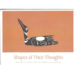 Shapes of Their Thoughts: Reflections of Culture Contact in Northwest Coast Indian Art
