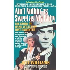 Ain't Nothin' As Sweet As My Baby : The Story of Hank Williams' Lost Daughter