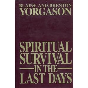 Spiritual Survival In the Last Days by Blaine M. Yorgason and Brenton G.