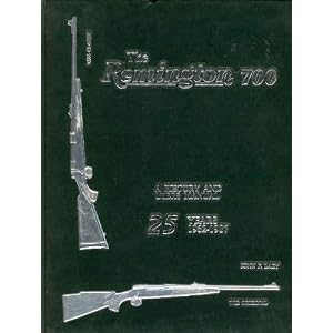 The Remington 700: A History and Users Manual