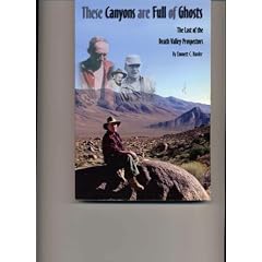 These Canyons Are Full of Ghosts: The Last of the Death Valley Prospectors (Historical and Old West)