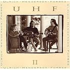 UHF II by UHF, Shari Ulrich, Bill Henderson, and Roy Forbes