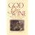 God Gave Wine: What the Bible Says About Alcohol