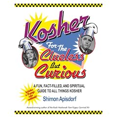 Kosher for the Clueless but Curious: A Fun, Fact-Filled, and Spiritual Guide to All Things Kosher