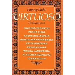 Virtuoso: The Life and Art of Niccolo Paganini, Franz Liszt, Anton Rubinstein, Ignace Jan Paderwski, Fritz Kreisler, Pablo Casls, Wanda Landowska, Vl