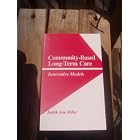 Community-Based Long-Term Care: Innovative Models by  Judith Ann Miller