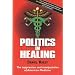 Politics in Healing: The Suppression & Manipulation of American Medicine