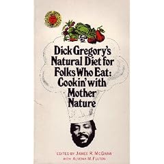 Dick Gregory's Natural Diet for Folks Who Eat: Cookin' With Mother Nature!