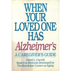 When Your Loved One Has Alzheimer's: A Caregiver's Guide, Based on Methods Developed by the Brookdale Center on Aging