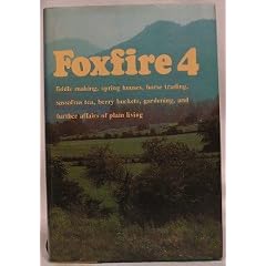 Foxfire 4: Water Systems, Fiddle Making, Logging, Gardening, Sassafras Tea, Wood Carving, and Further Affairs of Plain Living
