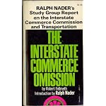 The interstate commerce omission, the public interest and the ICC;: The Ralph Nader study group report on the Interstate Commerce Commission and transportation, book cover
