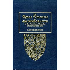 The Royal Descents of 600 Immigrants to the American Colonies or the United States: Who Were Themselves Notable or Left Descendants Notable in American History