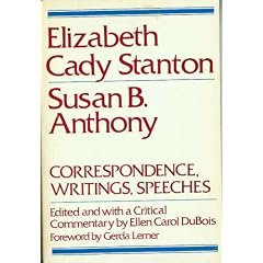 Elizabeth Cady Stanton, Susan B. Anthony: Correspondence, Writings & Speeches