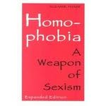Homophobia : A Weapon of Sexism/Includes Afterword and Annotated Bibliography