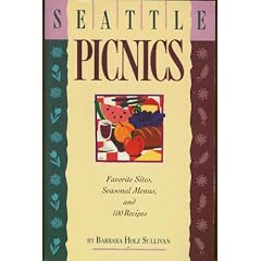 Seattle Picnics: Favorite Sites, Seasonal Menus, and 100 Recipes