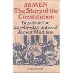 55 Men, the Story of the Constitution: Based on the Day-By-Day Notes of James Madison book cover