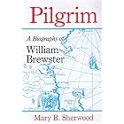Buy Pilgrim: A Biography of William Brewster by Mary B. Sherwood