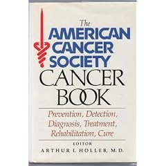 The American Cancer Society Cancer Book: Prevention, Detection, Diagnosis, Treatment, Rehabilitation, Cure