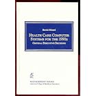 Health Care Computer Systems for the 1990s: Critical Executive Decisions (American College... by Bernie Minard