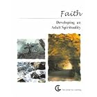 Faith: Developing an Adult Spirituality by  Center for Learning Network