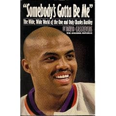 Somebody's Gotta Be Me: The Wide, Wide World of the One and Only Charles Barkley