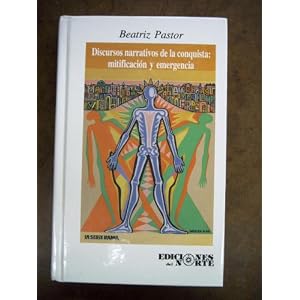 Discursos narrativos de la Conquista: mitificación y emergencia (Serie Rama Vol 508)