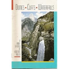 Domes, Cliffs & Waterfalls: A Brief Geology of Yosemite Valley.
