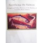 Click here to buy  Sacrificing the Salmon: A Legal and Policy History of the Decline of Columbia Basin Salmon  by Michael C. Blumm.