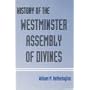 History of the Westminster Assembly of Divines by William M. Hetherington