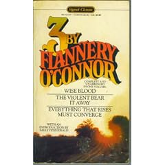 Three by Flannery O'Connor: Wise Blood, The Violent Bear It Away, Everything That Rises Must Converge