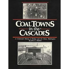 Coal Towns in the Cascades: A Centennial History of Roslyn and Cle Elum, Washington