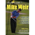 On Course with Mike Weir: Insights and Instruction from a Left-Hander on the PGA Tour book cover