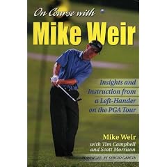On Course with Mike Weir: Insights and Instruction from a Left-Hander on the PGA Tour