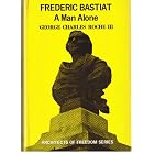 Click here to buy Frederic Bastiat : A Man Alone by  George Charles Roche.