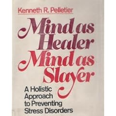 Mind As Healer, Mind As Slayer: A Holistic Approach to Preventing Stress Disorders