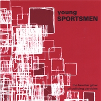 Click here to buy The Familiar Glow of Colliding Particles by  Young Sportsmen .
