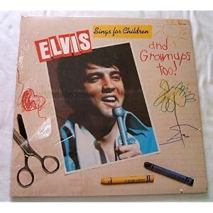 Elvis Sings for Children and Grownups Too !