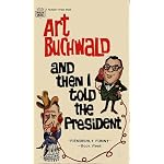 ... and then I told the President; the secret papers of Art Buchwald book cover
