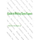 Guide to Writing Term Papers by  Albert A., Jr. Theriault