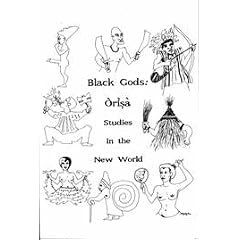 Black Gods: Orisa Studies in the New World